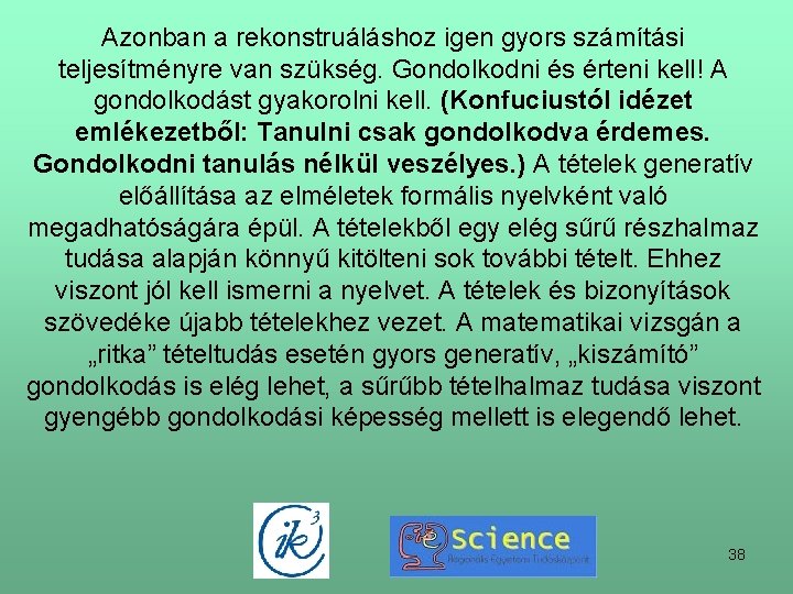 Azonban a rekonstruáláshoz igen gyors számítási teljesítményre van szükség. Gondolkodni és érteni kell! A