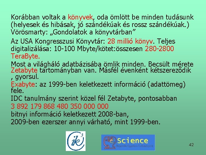 Korábban voltak a könyvek, oda ömlött be minden tudásunk (helyesek és hibásak, jó szándékúak