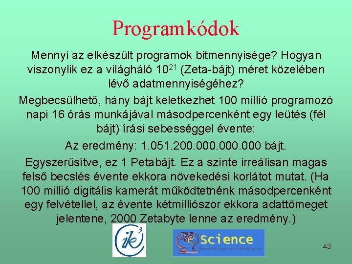 Programkódok Mennyi az elkészült programok bitmennyisége? Hogyan viszonylik ez a világháló 1021 (Zeta-bájt) méret