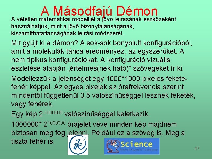 A Másodfajú Démon A véletlen matematikai modelljét a jövő leírásának eszközeként használhatjuk, mint a