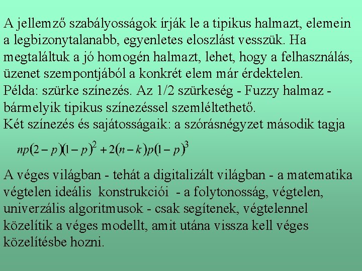 A jellemző szabályosságok írják le a tipikus halmazt, elemein a legbizonytalanabb, egyenletes eloszlást vesszük.