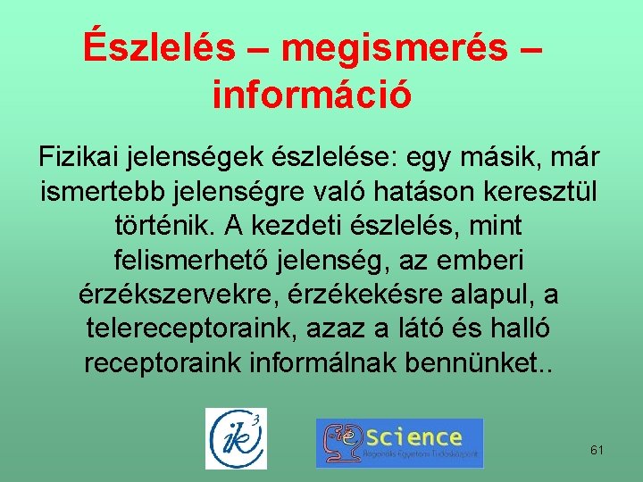 Észlelés – megismerés – információ Fizikai jelenségek észlelése: egy másik, már ismertebb jelenségre való