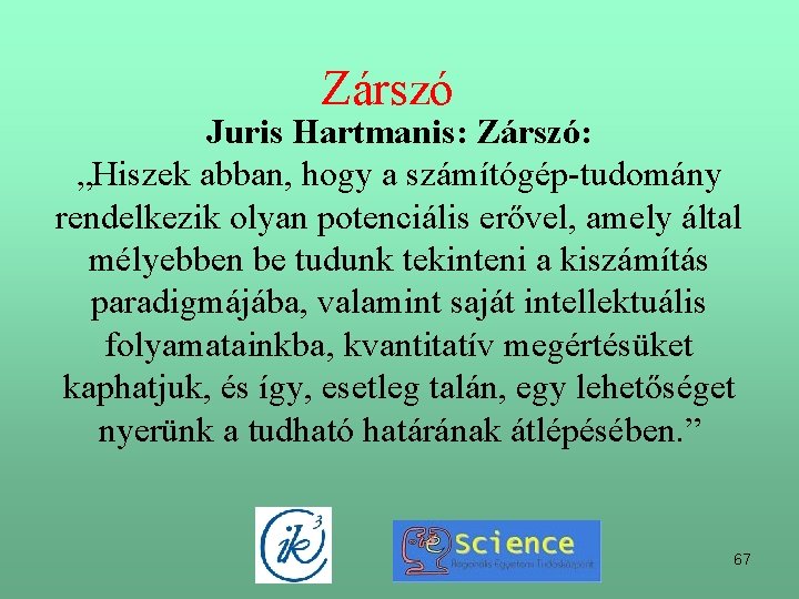 Zárszó Juris Hartmanis: Zárszó: „Hiszek abban, hogy a számítógép-tudomány rendelkezik olyan potenciális erővel, amely