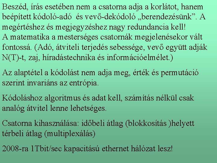 Beszéd, írás esetében nem a csatorna adja a korlátot, hanem beépített kódoló-adó és vevő-dekódoló