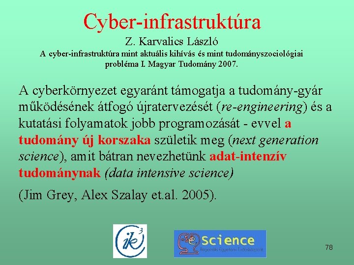 Cyber-infrastruktúra Z. Karvalics László A cyber-infrastruktúra mint aktuális kihívás és mint tudományszociológiai probléma I.