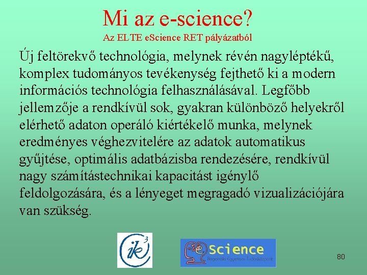 Mi az e-science? Az ELTE e. Science RET pályázatból Új feltörekvő technológia, melynek révén