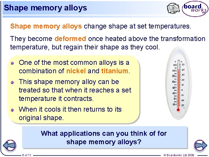 Shape memory alloys change shape at set temperatures. They become deformed once heated above