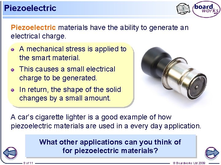 Piezoelectric materials have the ability to generate an electrical charge. A mechanical stress is