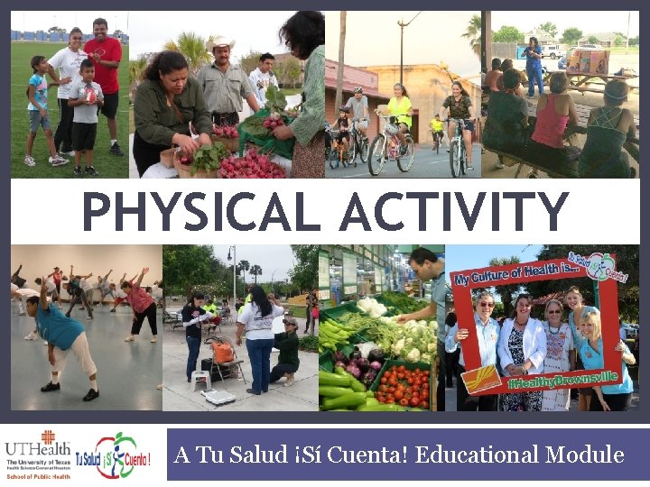 PHYSICAL ACTIVITY A Tu Salud ¡Sí Cuenta! Educational Module 