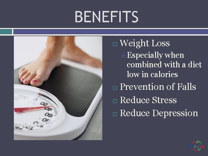 BENEFITS Weight Loss Especially when combined with a diet low in calories Prevention of