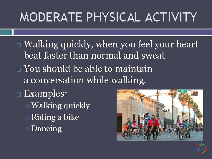 MODERATE PHYSICAL ACTIVITY Walking quickly, when you feel your heart beat faster than normal