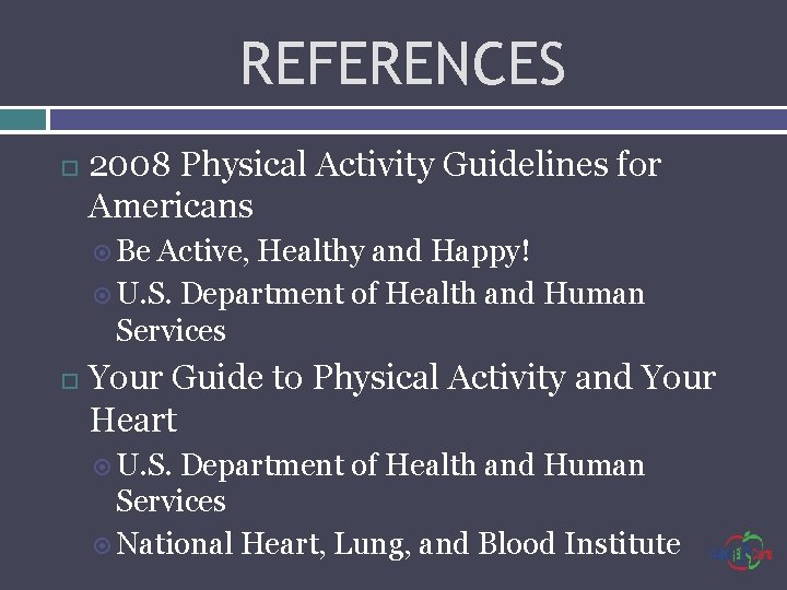 REFERENCES 2008 Physical Activity Guidelines for Americans Be Active, Healthy and Happy! U. S.