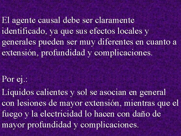 El agente causal debe ser claramente identificado, ya que sus efectos locales y generales