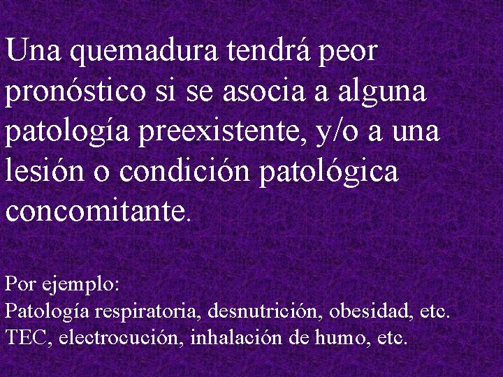 Una quemadura tendrá peor pronóstico si se asocia a alguna patología preexistente, y/o a