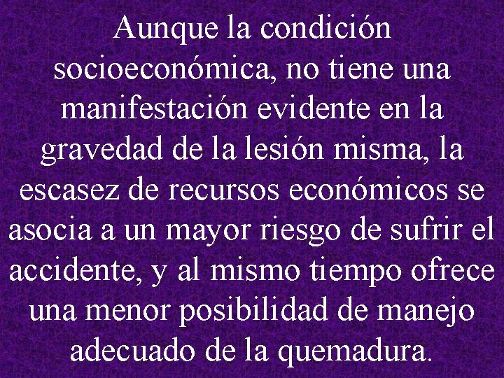 Aunque la condición socioeconómica, no tiene una manifestación evidente en la gravedad de la