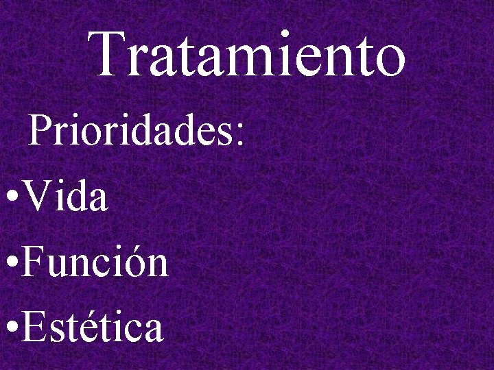 Tratamiento Prioridades: • Vida • Función • Estética 