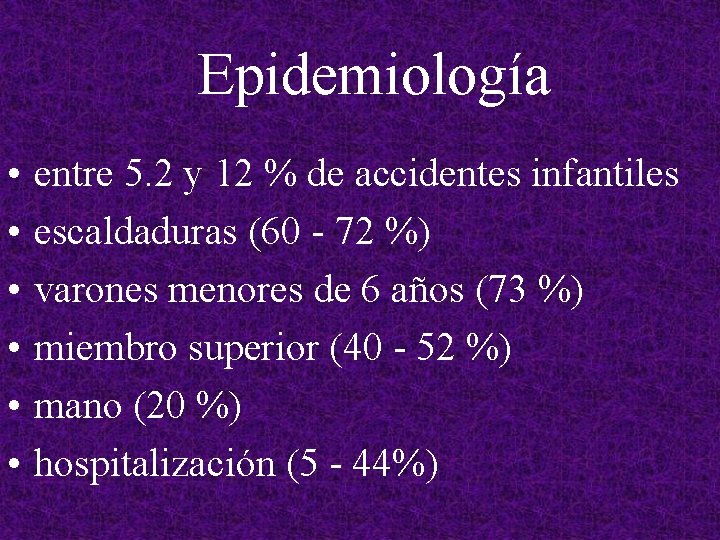 Epidemiología • • • entre 5. 2 y 12 % de accidentes infantiles escaldaduras