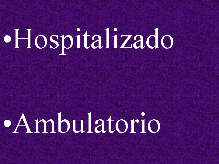  • Hospitalizado • Ambulatorio 