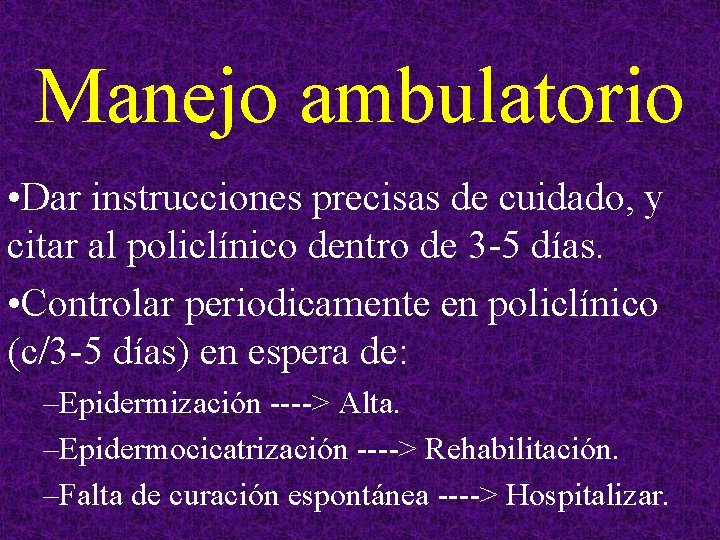 Manejo ambulatorio • Dar instrucciones precisas de cuidado, y citar al policlínico dentro de