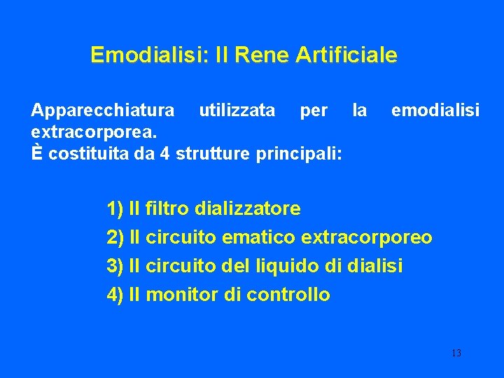 Emodialisi: Il Rene Artificiale Apparecchiatura utilizzata per la extracorporea. È costituita da 4 strutture