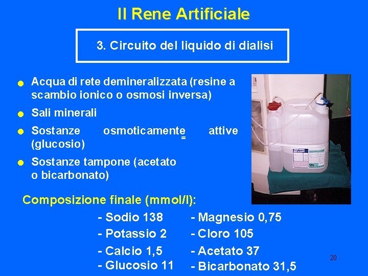 Il Rene Artificiale 3. Circuito del liquido di dialisi di rete demineralizzata (resine a