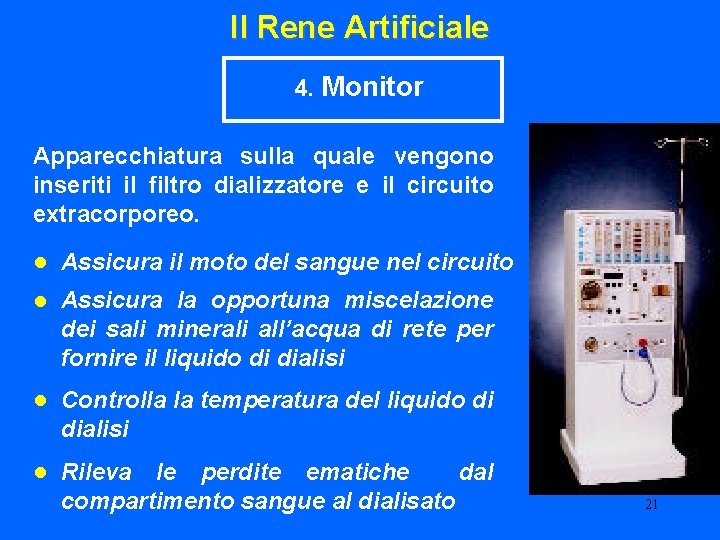 Il Rene Artificiale 4. Monitor Apparecchiatura sulla quale vengono inseriti il filtro dializzatore e