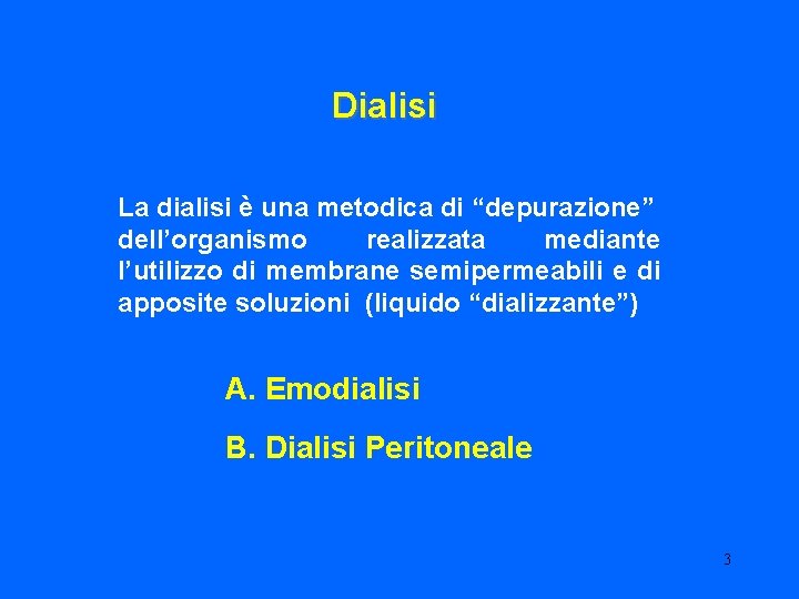 Dialisi La dialisi è una metodica di “depurazione” dell’organismo realizzata mediante l’utilizzo di membrane