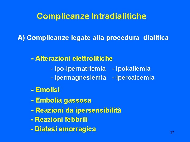 Complicanze Intradialitiche A) Complicanze legate alla procedura dialitica - Alterazioni elettrolitiche - Ipo-Ipernatriemia -
