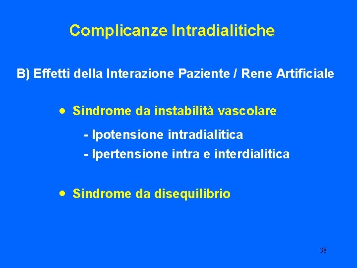 Complicanze Intradialitiche B) Effetti della Interazione Paziente / Rene Artificiale • Sindrome da instabilità