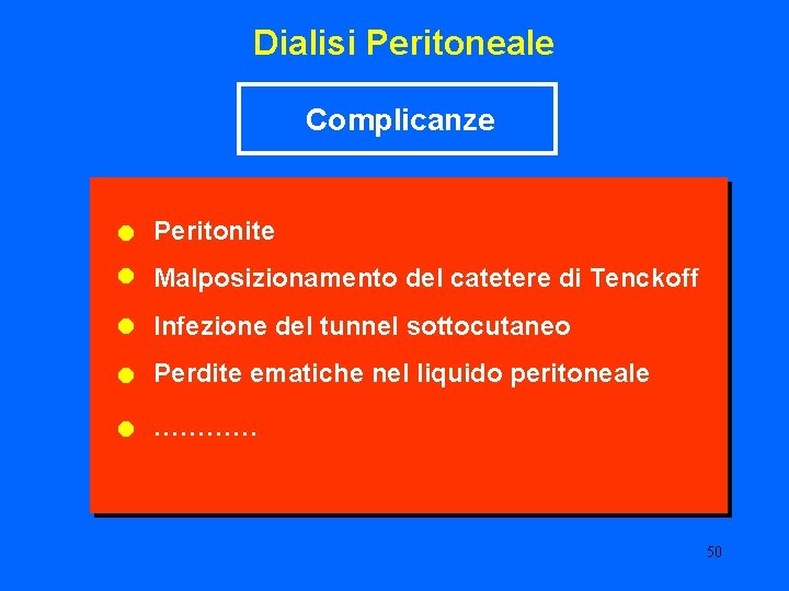 Dialisi Peritoneale Complicanze • • • Peritonite Malposizionamento del catetere di Tenckoff Infezione del