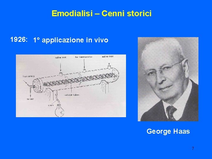 Emodialisi – Cenni storici 1926: 1° applicazione in vivo George Haas 7 