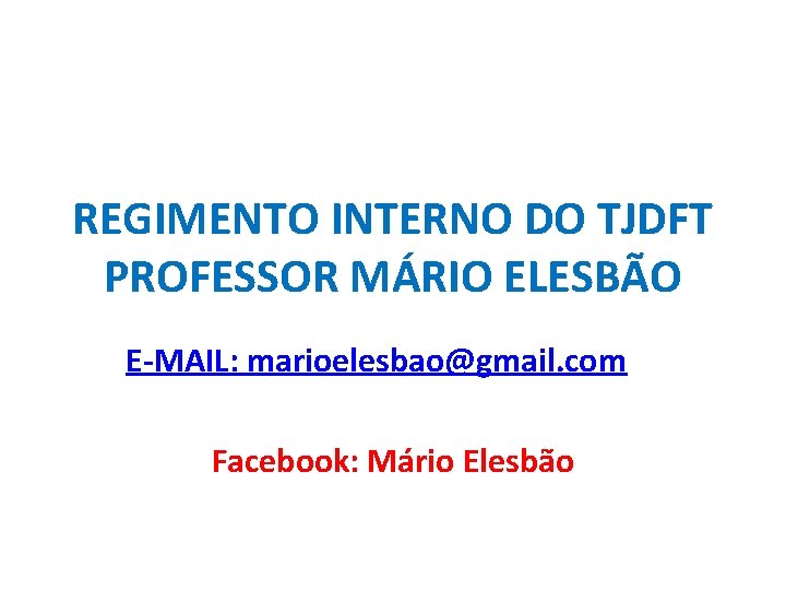REGIMENTO INTERNO DO TJDFT PROFESSOR MÁRIO ELESBÃO E-MAIL: marioelesbao@gmail. com Facebook: Mário Elesbão 