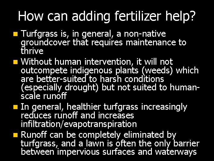 How can adding fertilizer help? Turfgrass is, in general, a non-native groundcover that requires