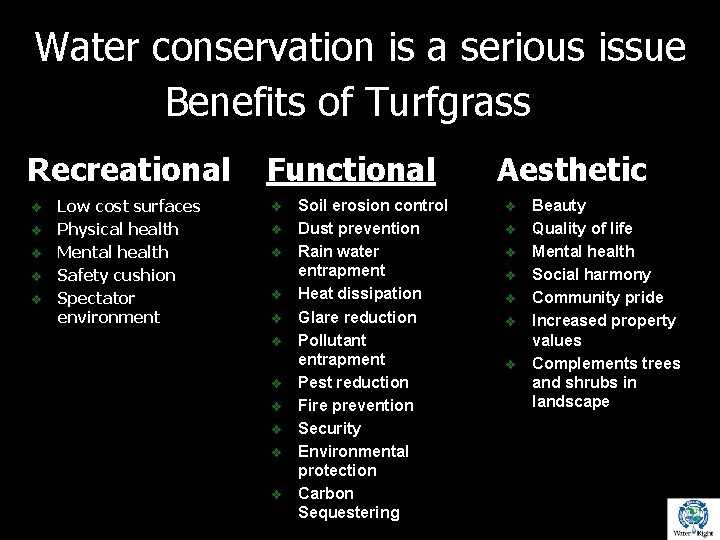 Water conservation is a serious issue Benefits of Turfgrass Recreational v v v Low
