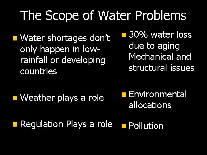 The Scope of Water Problems n Water shortages don’t n 30% water loss n