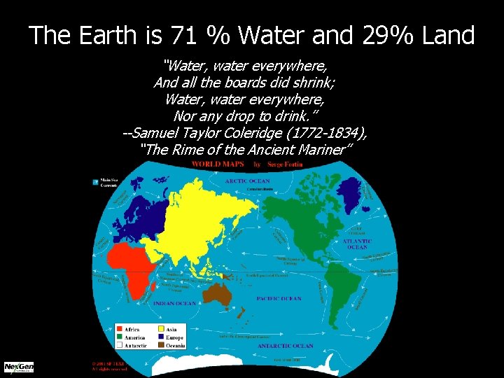 The Earth is 71 % Water and 29% Land “Water, water everywhere, And all