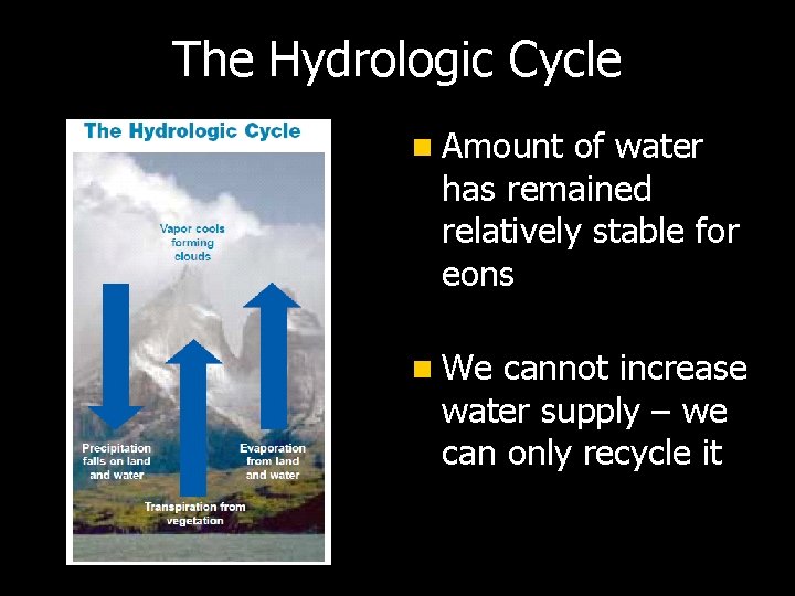 The Hydrologic Cycle n Amount of water has remained relatively stable for eons n