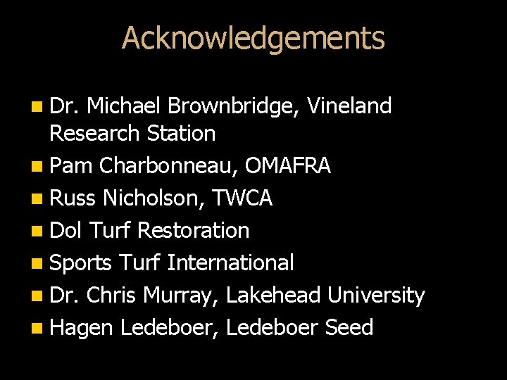 Acknowledgements n Dr. Michael Brownbridge, Vineland Research Station n Pam Charbonneau, OMAFRA n Russ