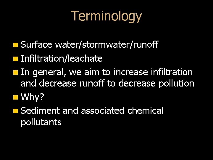 Terminology n Surface water/stormwater/runoff n Infiltration/leachate n In general, we aim to increase infiltration