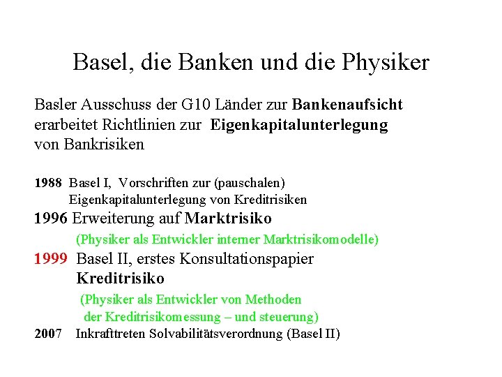 Basel, die Banken und die Physiker Basler Ausschuss der G 10 Länder zur Bankenaufsicht