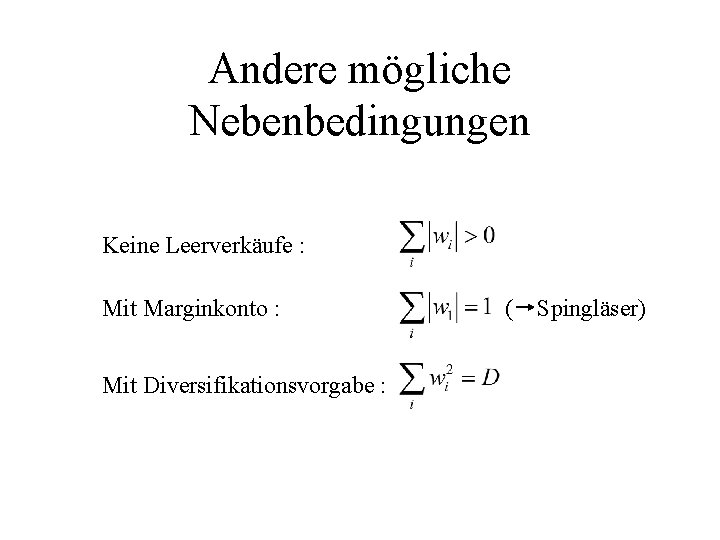 Andere mögliche Nebenbedingungen Keine Leerverkäufe : Mit Marginkonto : Mit Diversifikationsvorgabe : ( Spingläser)