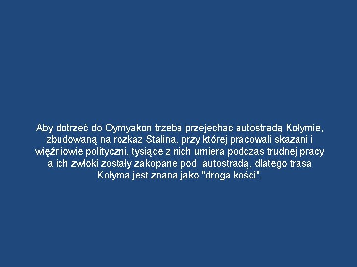 Aby dotrzeć do Oymyakon trzeba przejechac autostradą Kołymie, zbudowaną na rozkaz Stalina, przy której