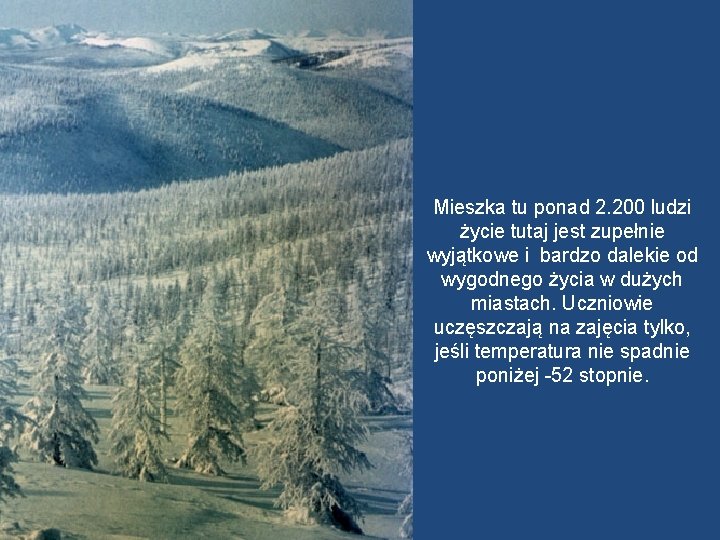 Mieszka tu ponad 2. 200 ludzi życie tutaj jest zupełnie wyjątkowe i bardzo dalekie