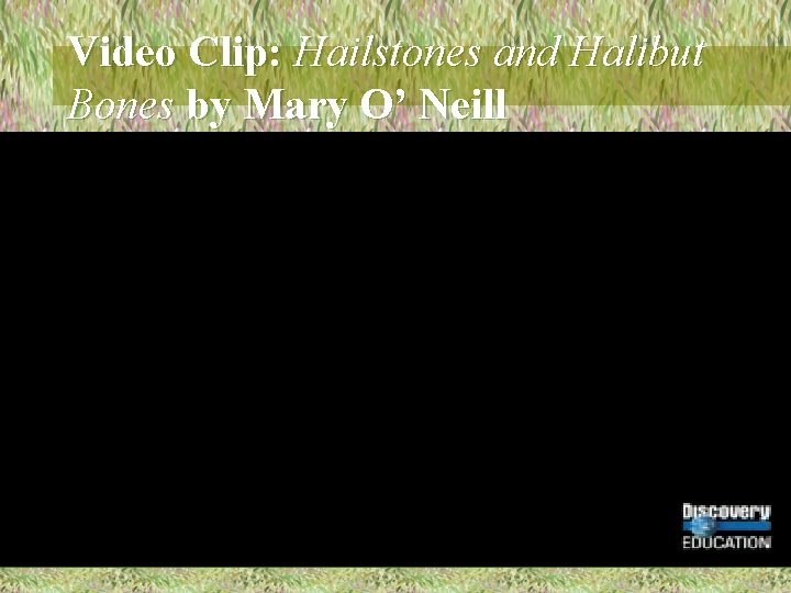 Video Clip: Hailstones and Halibut Bones by Mary O’ Neill 