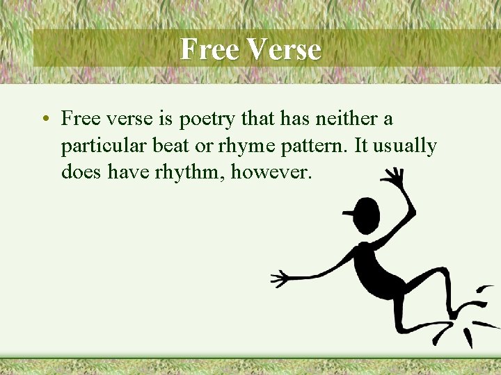 Free Verse • Free verse is poetry that has neither a particular beat or