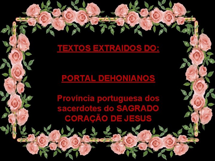 TEXTOS EXTRAIDOS DO: PORTAL DEHONIANOS Província portuguesa dos sacerdotes do SAGRADO CORAÇÃO DE JESUS