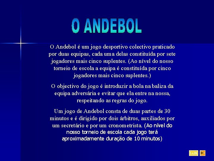 O Andebol é um jogo desportivo colectivo praticado por duas equipas, cada uma delas