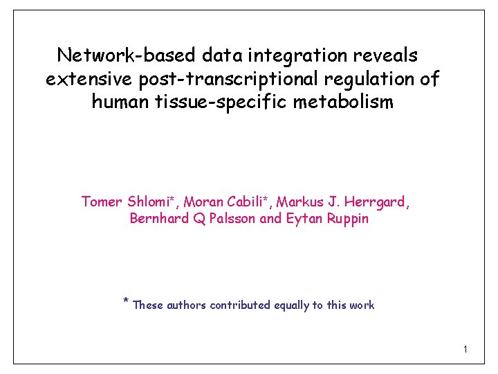 Network-based data integration reveals extensive post-transcriptional regulation of human tissue-specific metabolism Tomer Shlomi*, Moran