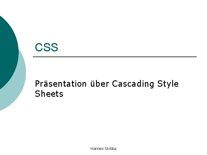 CSS Präsentation über Cascading Style Sheets Hannes Skibba 
