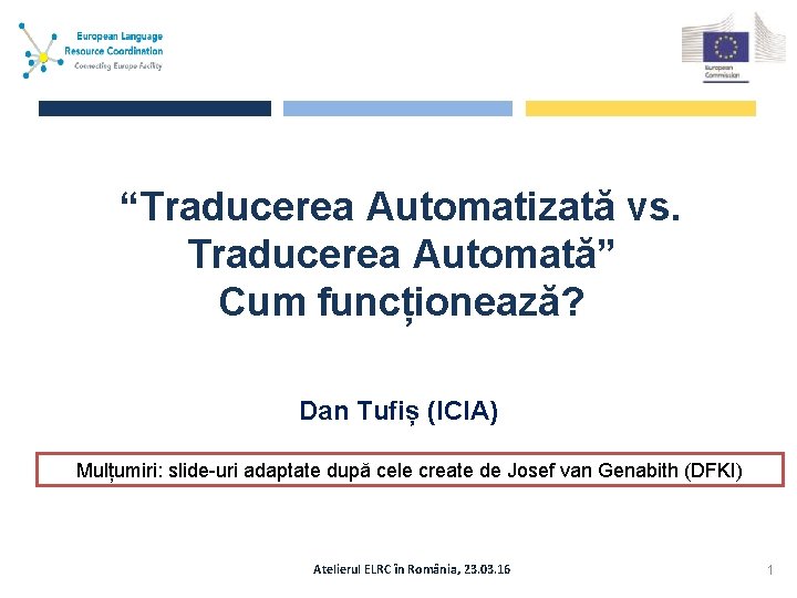 “Traducerea Automatizată vs. Traducerea Automată” Cum funcționează? Dan Tufiș (ICIA) Mulțumiri: slide-uri adaptate după